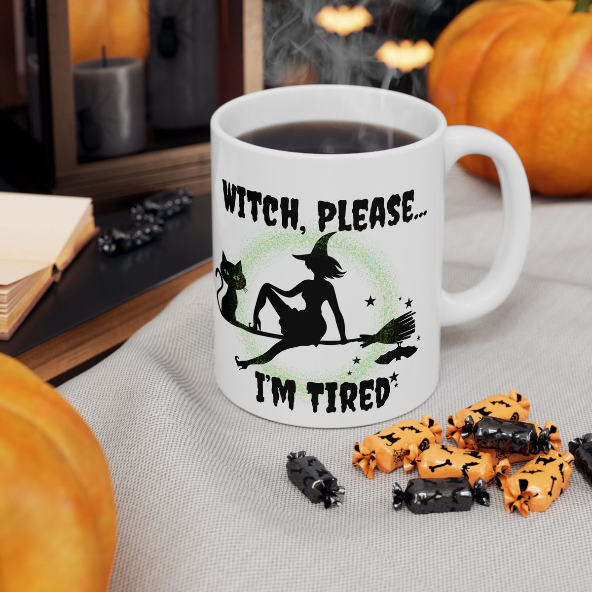 Witch Please I’m Tired Mug – Funny Witch & Black Cat Halloween Coffee Cup (11oz, 15oz)