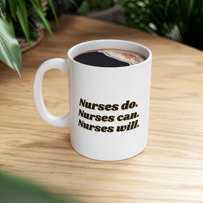 Nurses Do Nurses Can Nurses Will Mug – Nurse Coffee Cup Gift (11oz, 15oz)