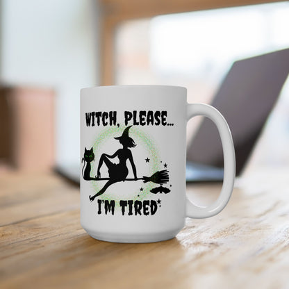 Witch Please I’m Tired Mug – Funny Witch & Black Cat Halloween Coffee Cup (11oz, 15oz)