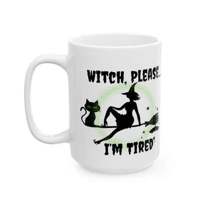 Witch Please I’m Tired Mug – Funny Witch & Black Cat Halloween Coffee Cup (11oz, 15oz)